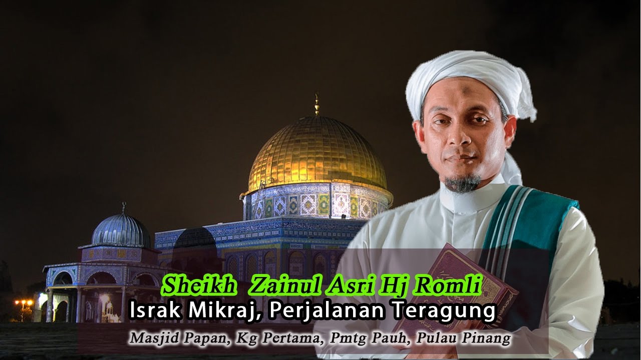 ISRAK  MIKRAJ, PERJALANAN TERAGUNG- SHEIKH ZAINUL ASRI HJ ROMLI