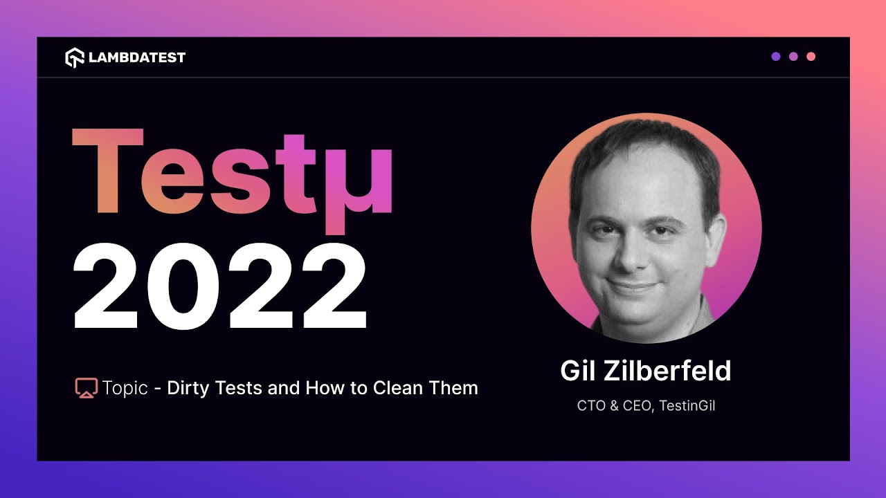 Dirty Tests and How to Clean Them | Gil Zilberfeld | Testμ 2022 | TestMu AI 🚀