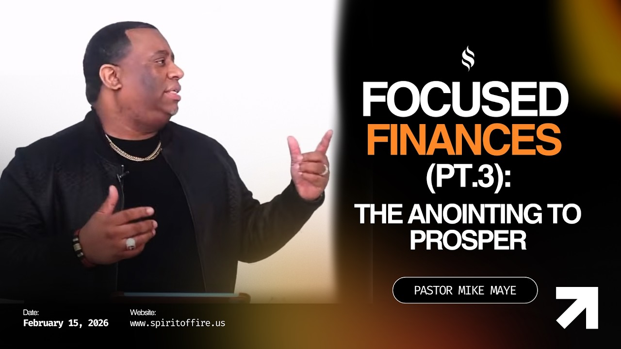Focused Finances: The Anointing to Prosper (Pt.3) | February 15, 2026 | Pastor Mike Maye | S.O.F.F.