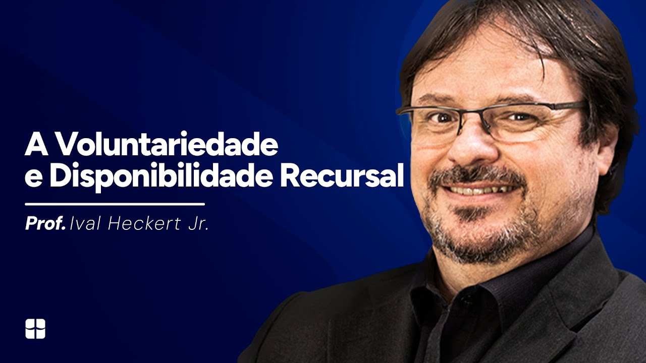 A Voluntariedade e Disponibilidade Recursal | Prof. Ival Heckert Jr.