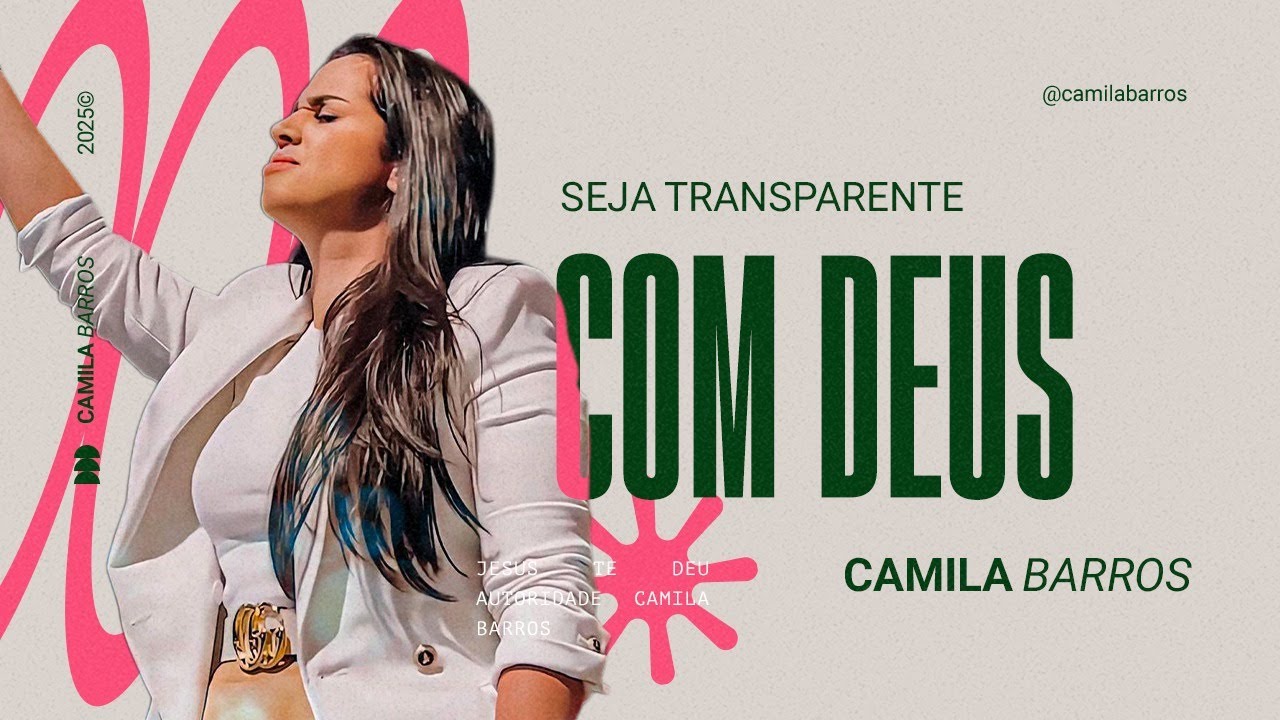 SEJA TRANSPARENTE COM DEUS | Camila Barros