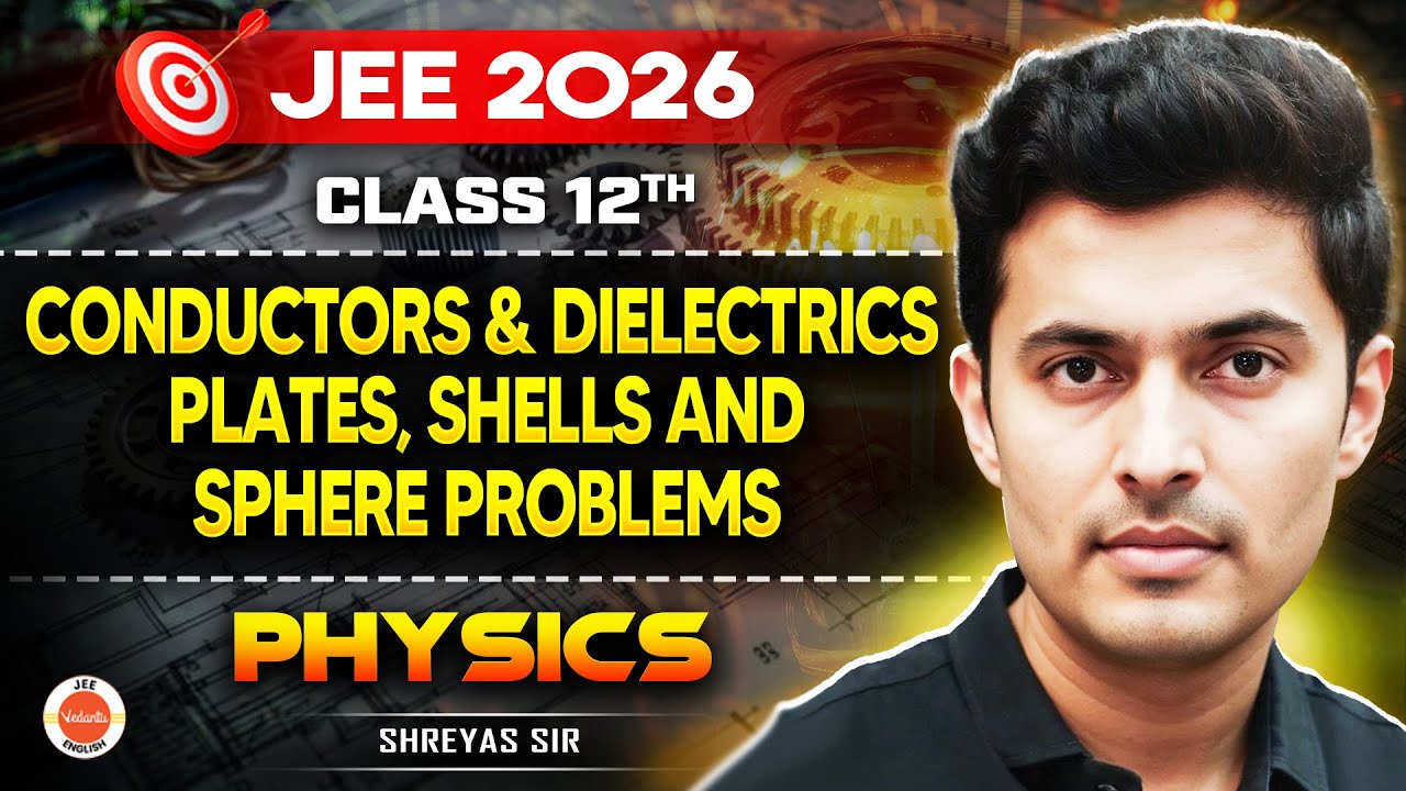 Class 12 Physics | JEE 2026 | Conductors & Dielectrics | Shreyas Sir