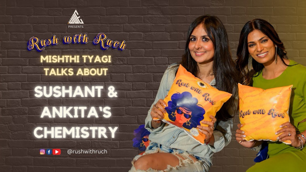 Mishthi talks about Sushant and Ankita’s chemistry with Ruchita Sharma | RushWithRuch