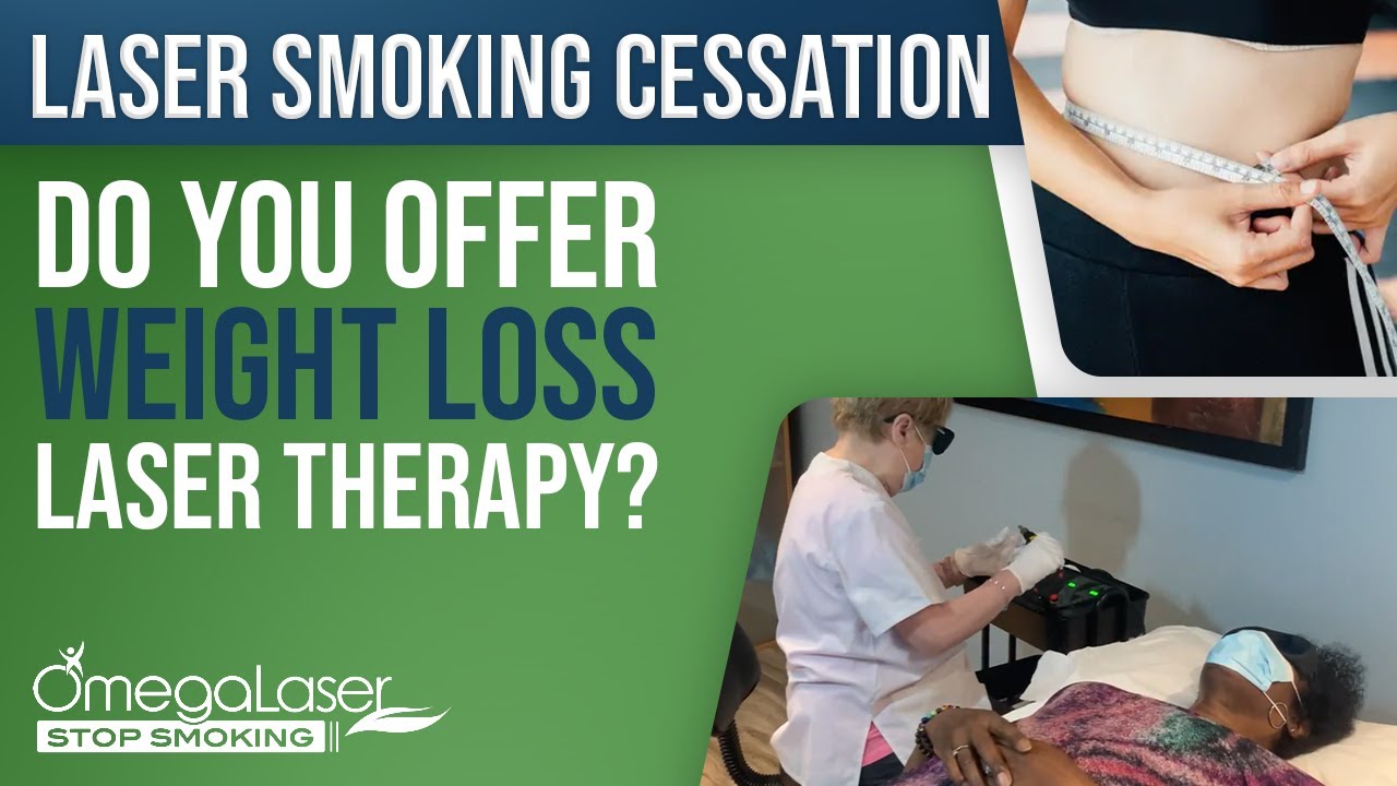 Laser Smoking Cessation | Do You Offer Fat Loss or Weight Loss Laser Therapy?