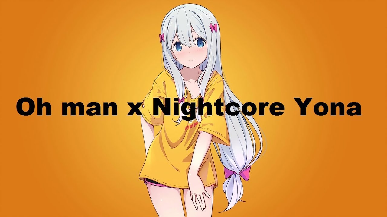 Oh man x Nightcore