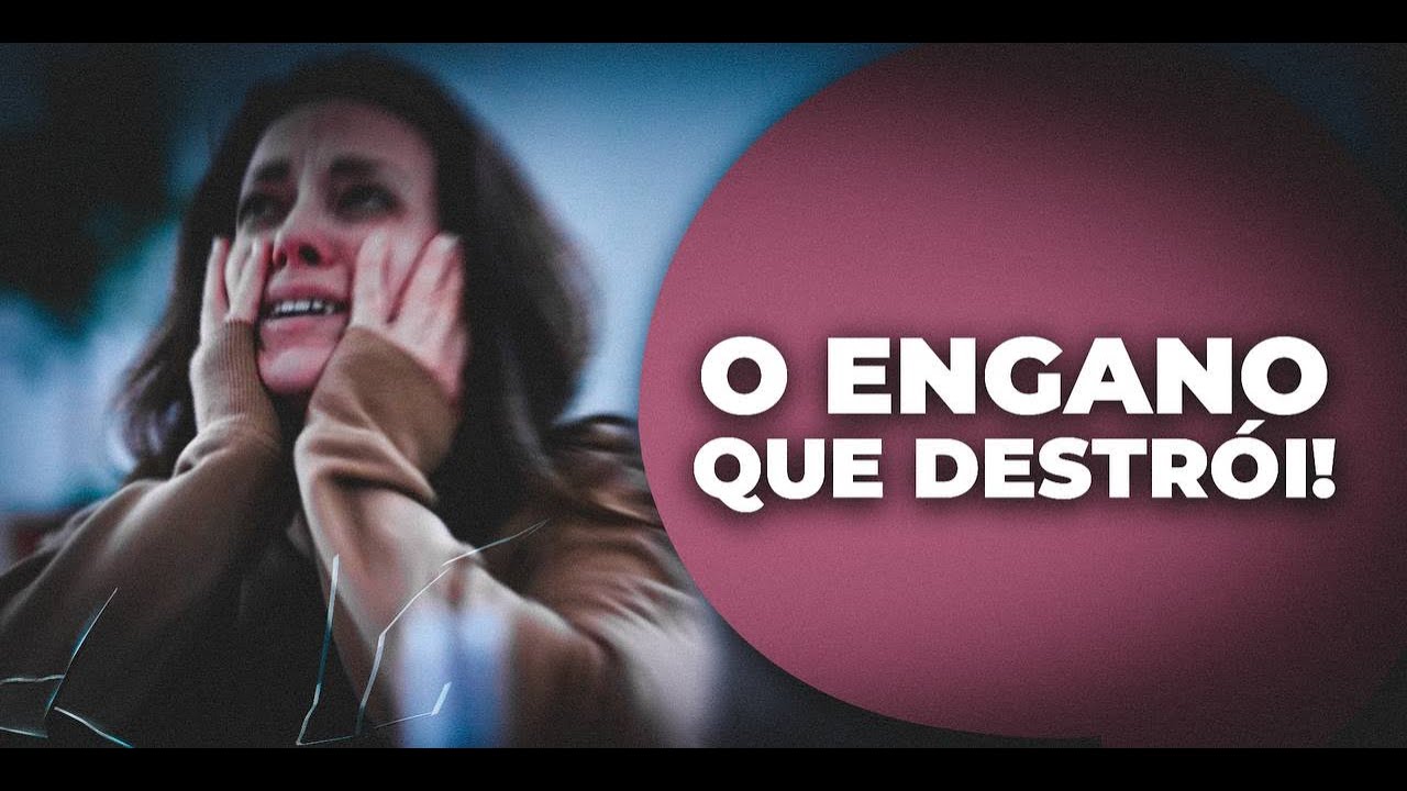 O ENGANO QUE DESTRÓI