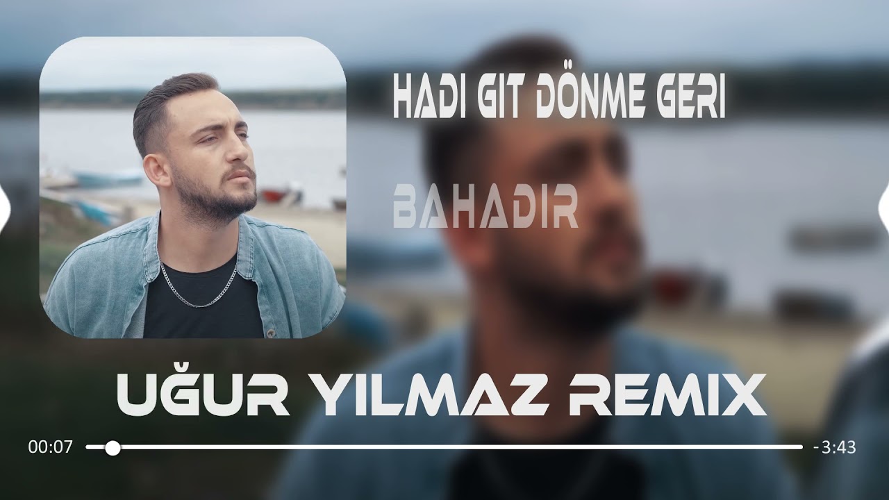 Bahadır - Hadi Git D&ouml;nme Geri (Uğur Yılmaz Remix)