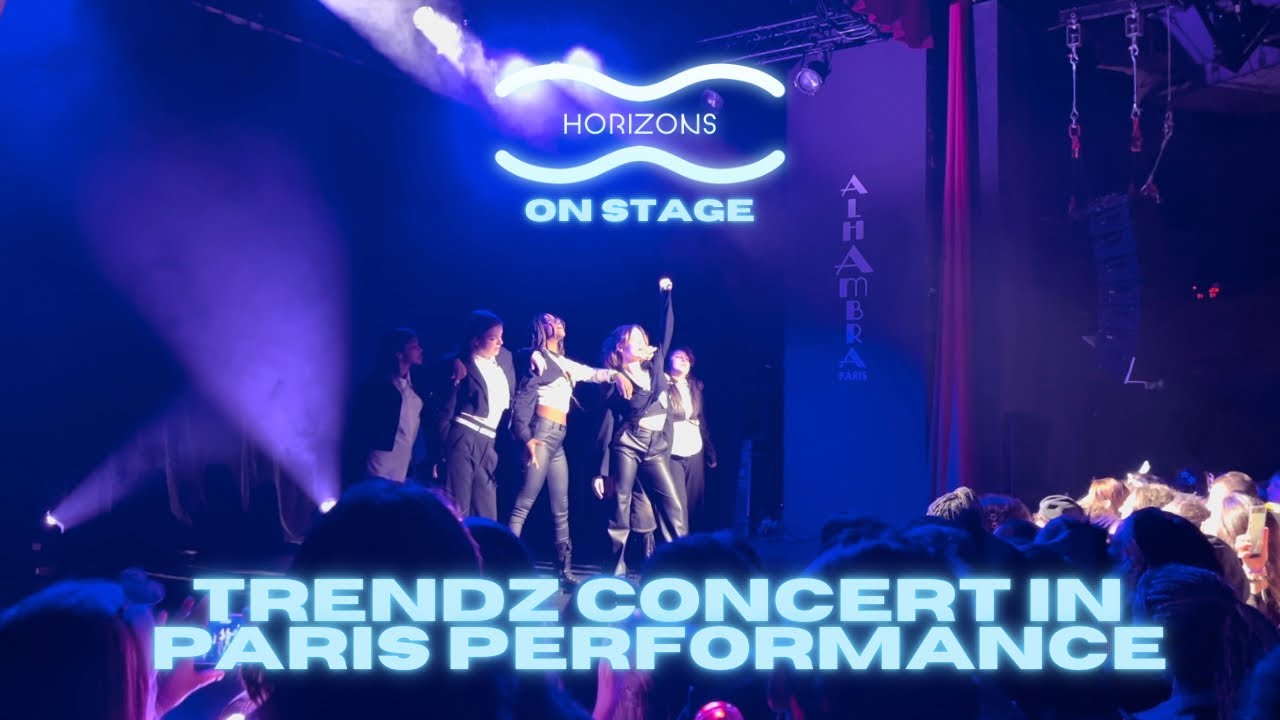 TRENDZ CONCERT IN PARIS PERFORMANCE [Horizons On Stage]