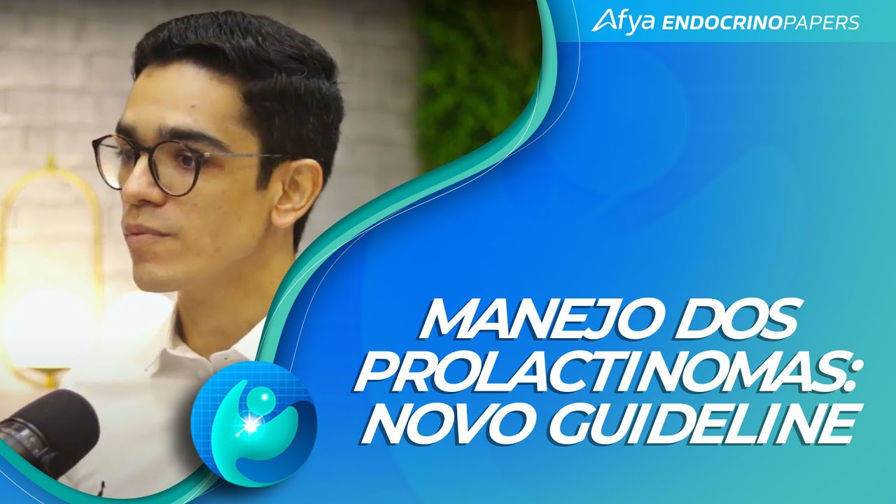 Podcast Afya Endocrinopapers: Manejo dos Prolactinomas: novo guideline