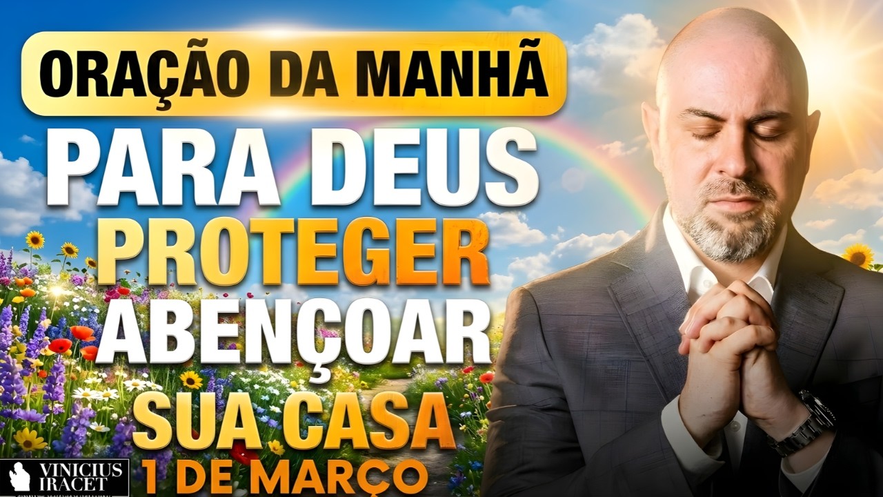 ORAÇÃO DA MANHÃ DE HOJE- 1 DE MARÇO SALMO 91 PARA DEUS PROTEGER E ABENÇOAR SUA CASA Vinicius Iracet: