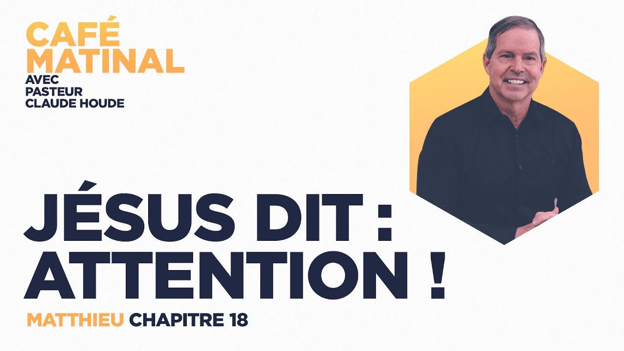 Matthieu 18 : Jésus dit: Attention! | Claude Houde
