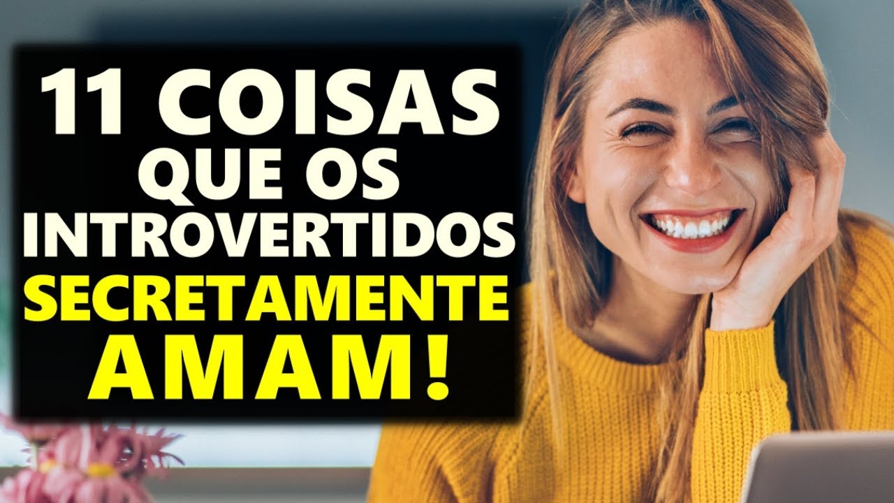 11 Coisas Que os Introvertidos AMAM Secretamente