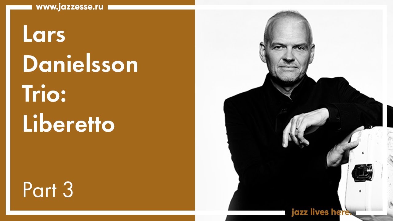 Lars Danielsson Trio: Liberetto / Live at ESSE Jazz club, Moscow / Part 3