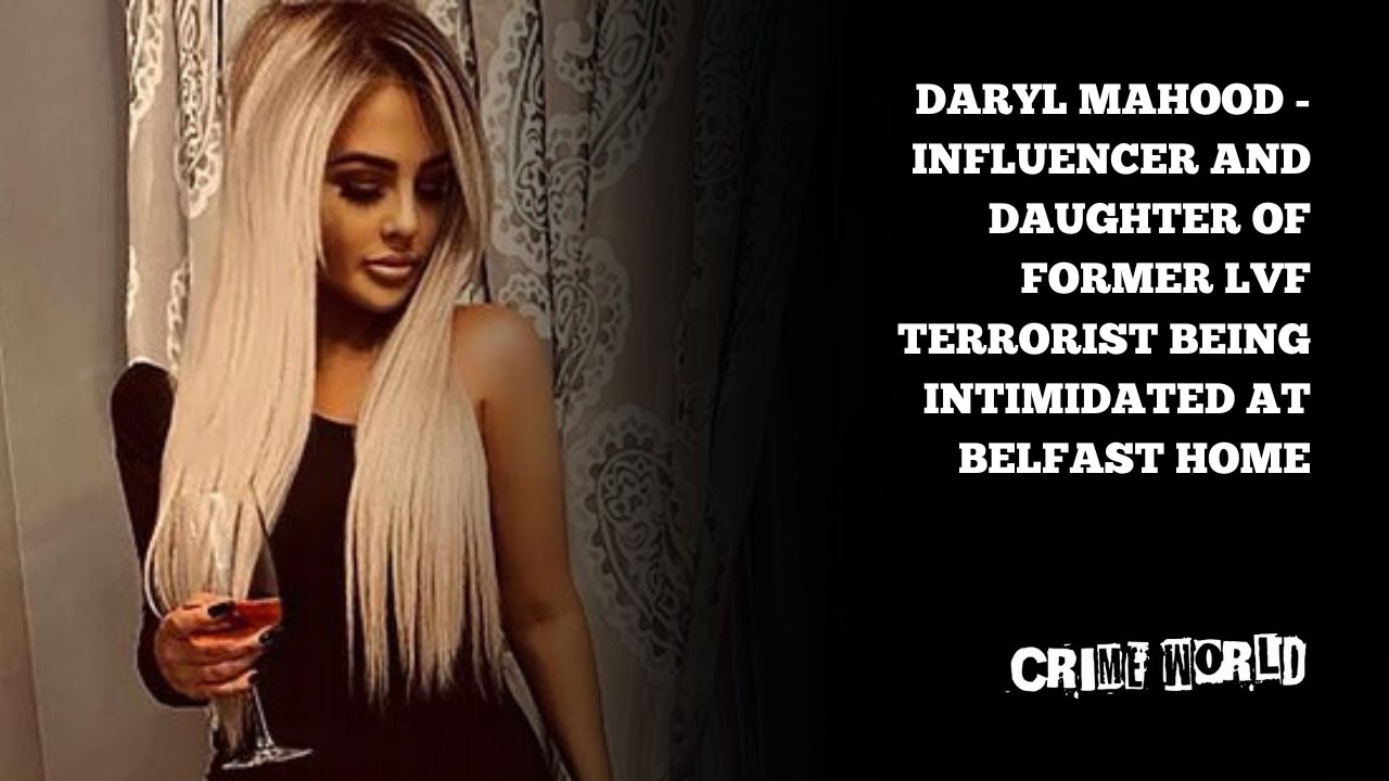 Daryl Mahood - Influencer and daughter of former LVF terrorist being intimidated at Belfast home