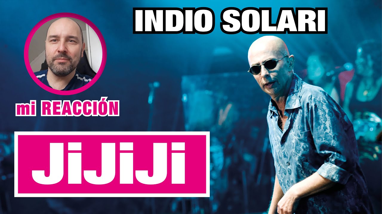 Primera reacción a INDIO SOLARI. JIJIJI