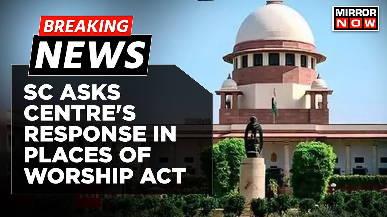 Breaking News: Supreme Court Asks Centre's Response By October 31 Over Place Of Worship Act