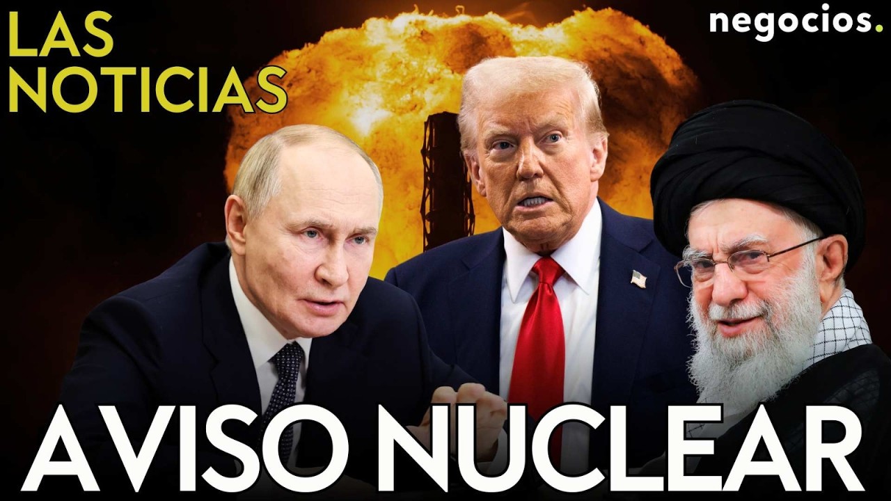 LAS NOTICIAS: Trump decide el ataque a Irán, Rusia lanza un aviso nuclear y China advierte a EEUU