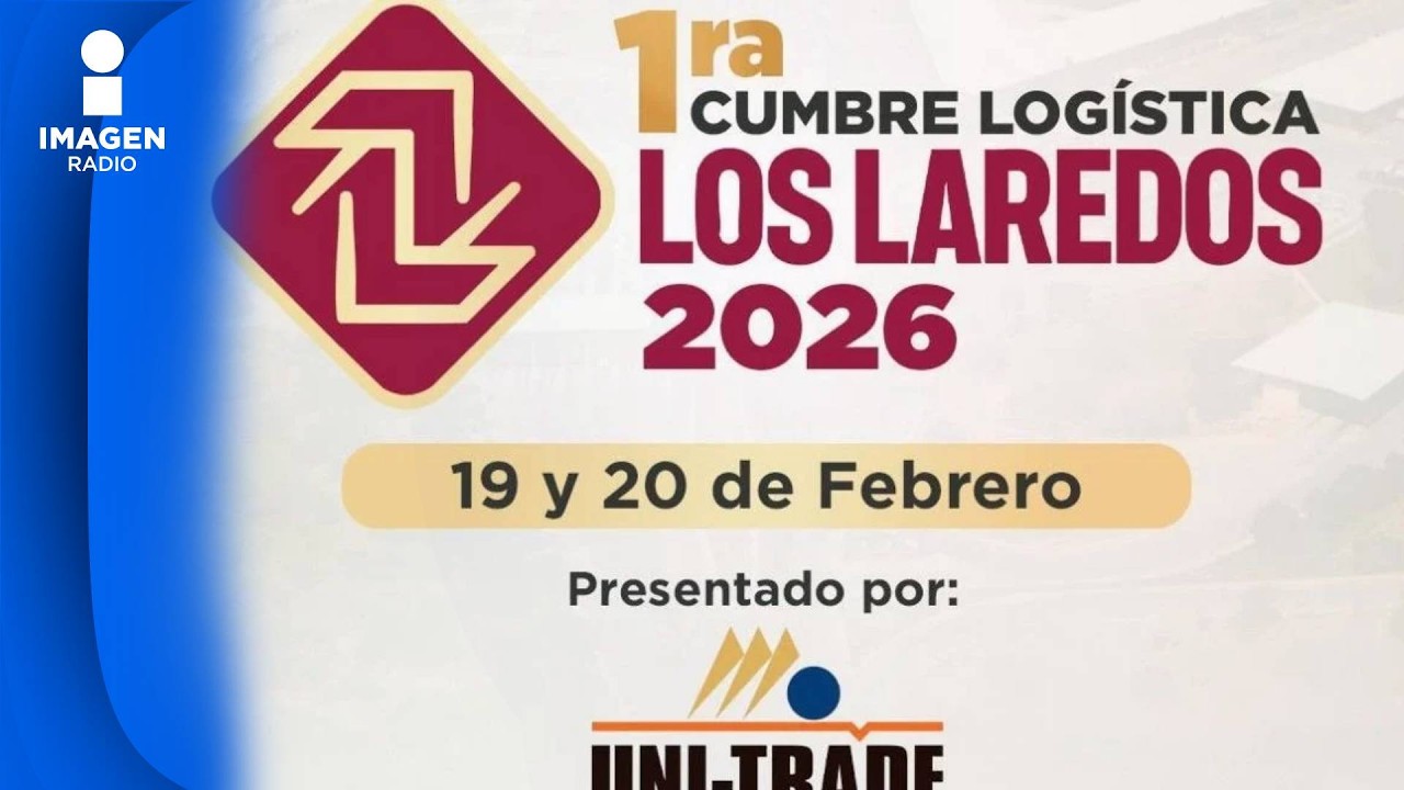 Cumbre Logística Los Laredos 2026 + Nvo Laredo, líder en servicios-logísticos