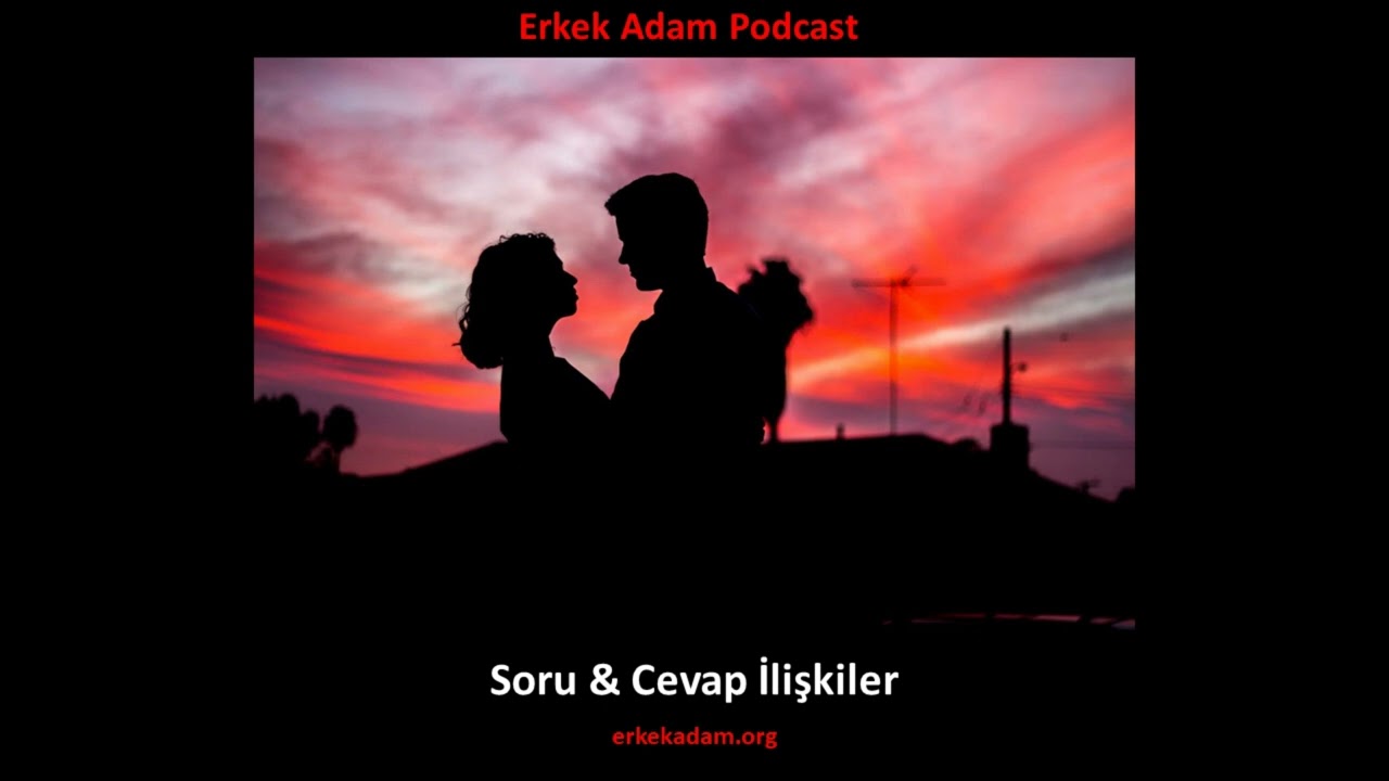 Soru Cevap İlişkiler - İnternette bulduğum sorular (Erkek Adam Türkçe Podcast)