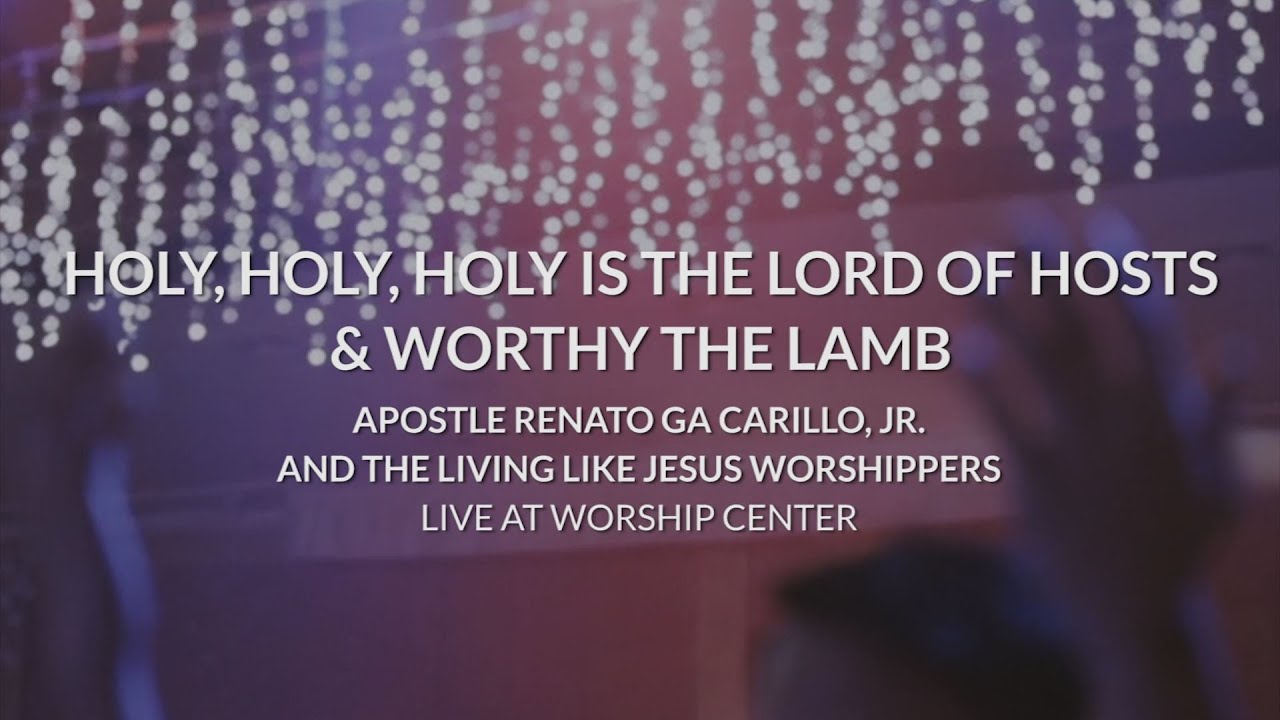 HOLY, HOLY, HOLY IS THE LORD OF HOSTS & WORTHY THE LAMB