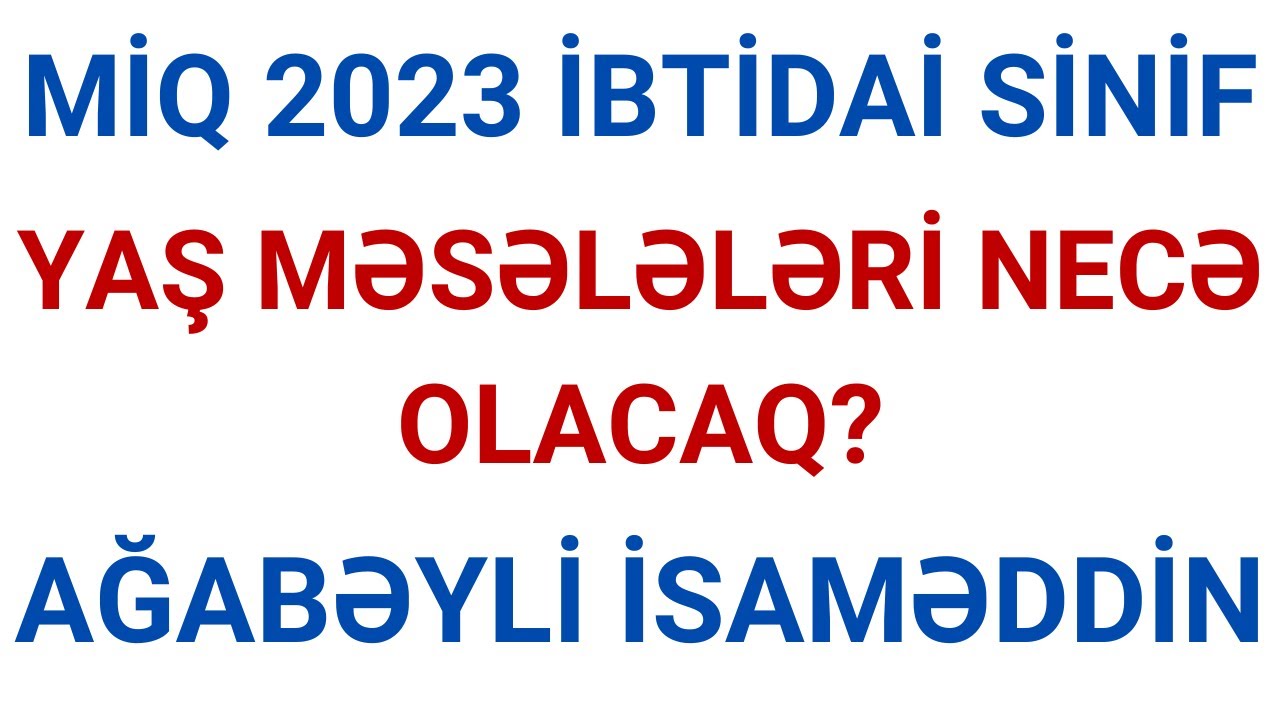 MİQ 2023 / YAŞ MƏSƏLƏLƏRİ NECƏ OLACAQ? / AĞABƏYLİ İSAMƏDDİN