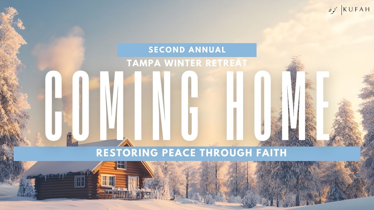 Kufah Winter Retreat | Coming Home: Restoring Peace Through Faith Day 2 Part 2