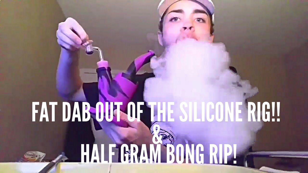 SILICONE RIG FAT DAB//HALF GRAM BONG RIP!!