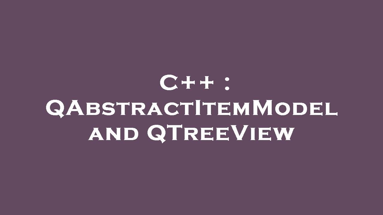 C++ : QAbstractItemModel and QTreeView