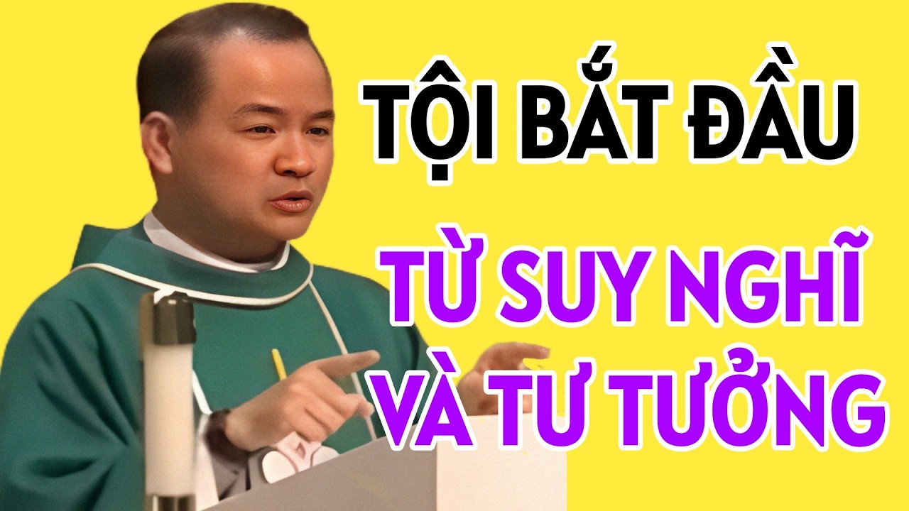 TỘI BẮT NGUỒN TỪ SUY NGHĨ SAU ĐÓ ĐƯA TA ĐẾN HÀNH ĐỘNG . CHA TĨNH GIẢNG MỚI NHẤT