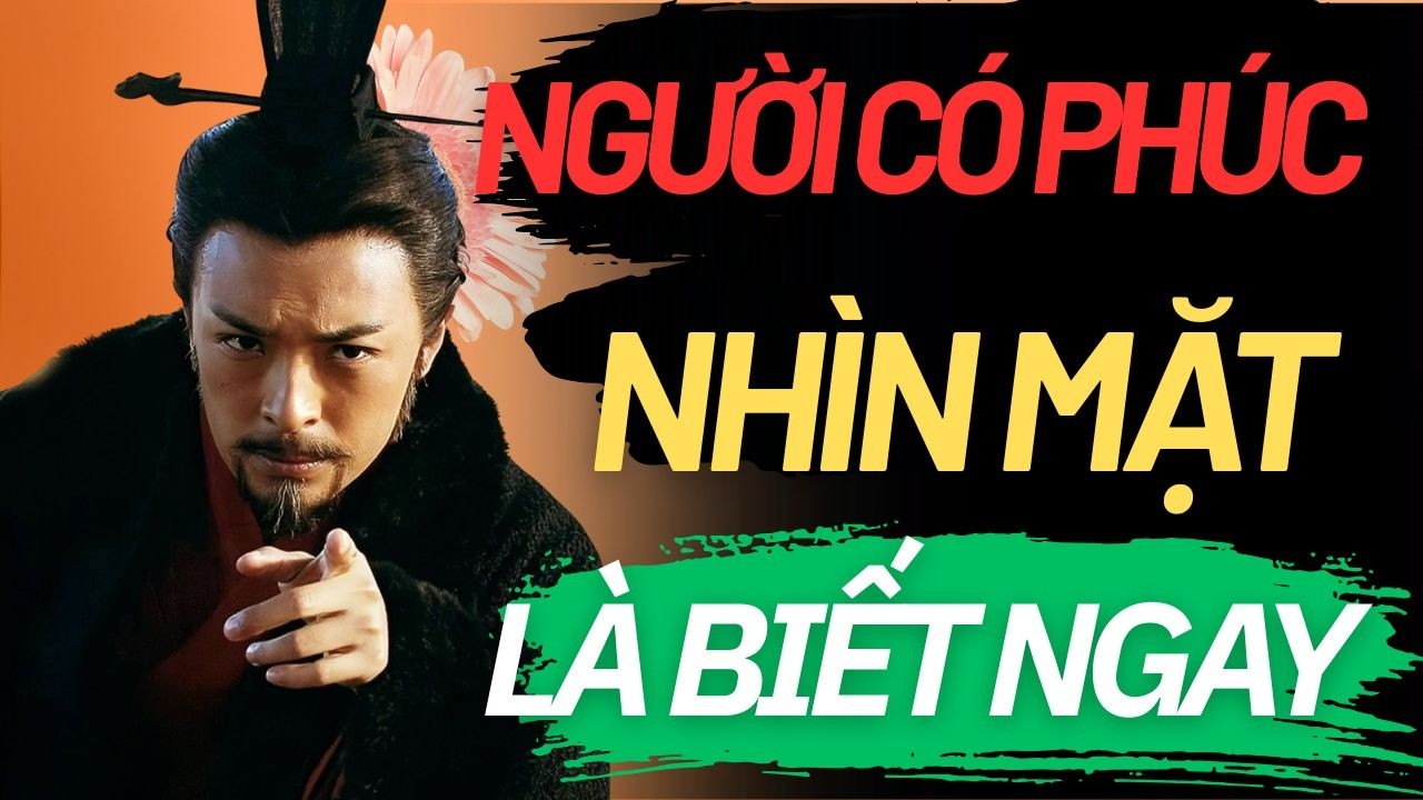 CỔ NHÂN TIẾT LỘ: NGƯỜI CÓ PHÚC CHỈ CẦN NHÌN MẶT LÀ BIẾT NGAY |  TRIẾT LÝ SỐNG