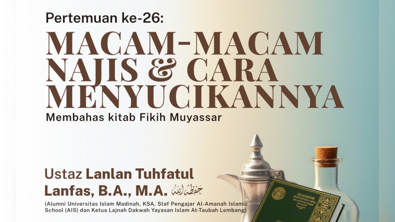 Macam-Macam Najis & Cara Menyucikannya - Ust. Lanlan Tuhfatul Lanfas, B.A., M.A.