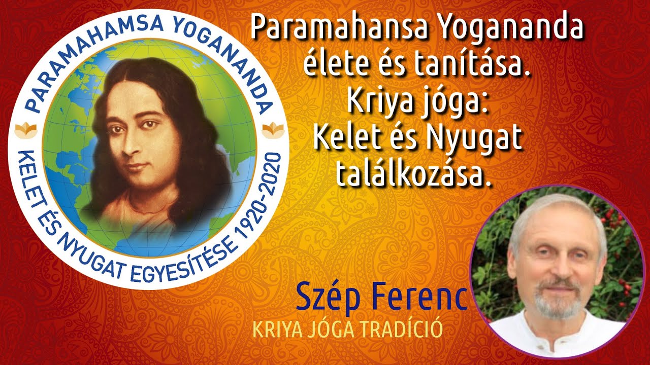 Paramahansa Yogananda élete és tanítása. Kriya jóga: Kelet és Nyugat találkozása. - Szép Ferenc