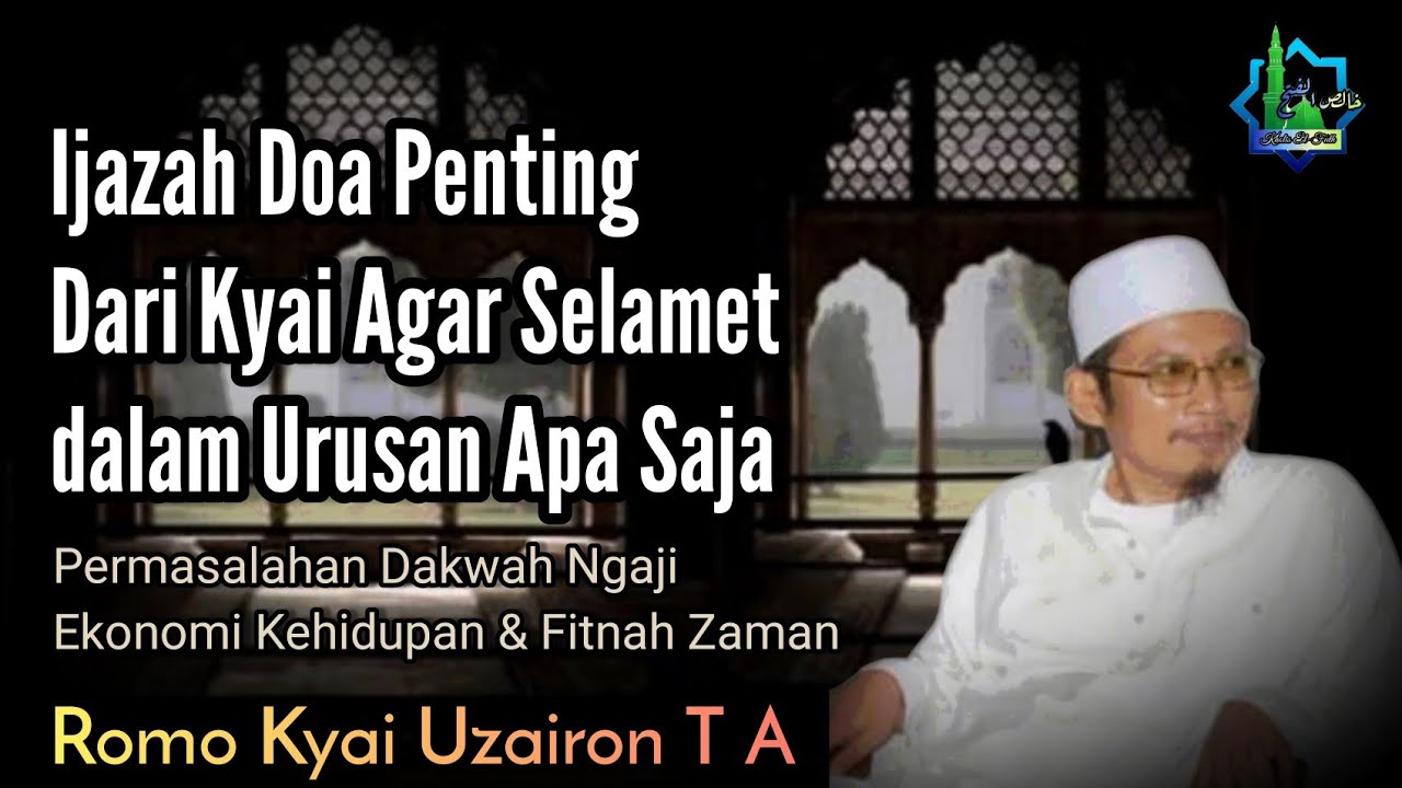 Doa Penting Dari Kyai Agar Selamet dalam Urusan Apa Saja 》Romo Kyai Uzairon T A