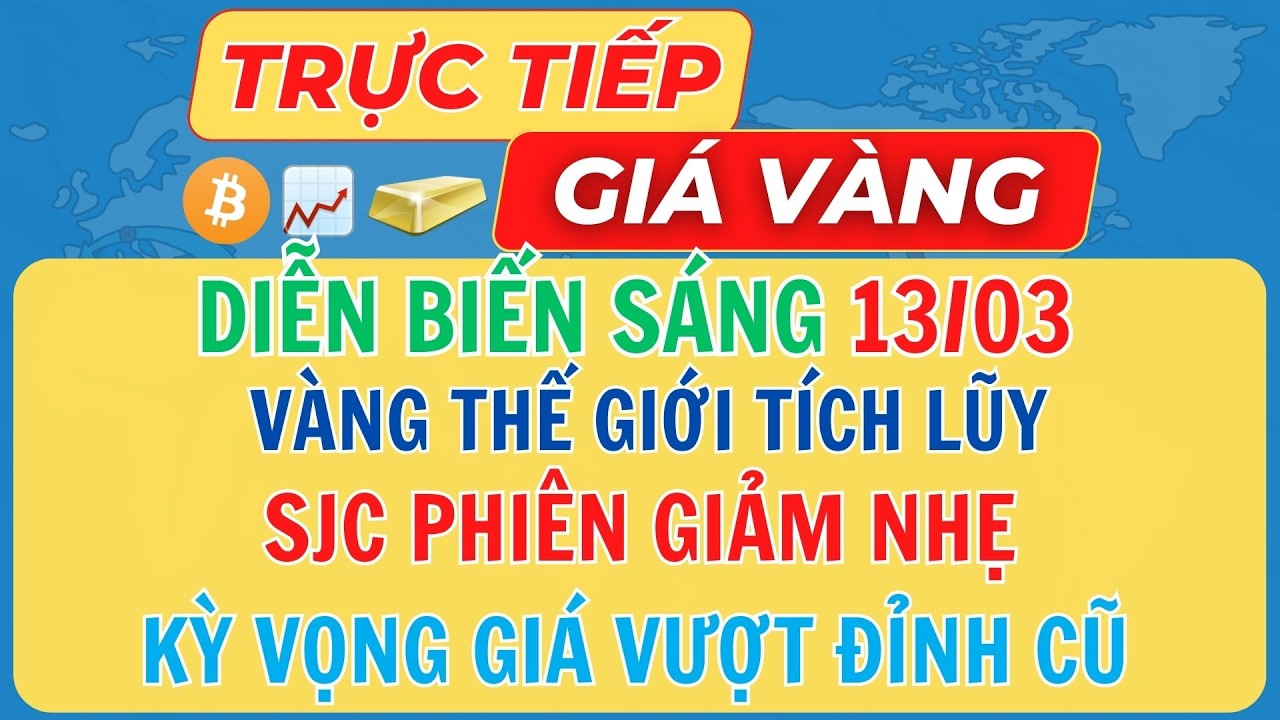 🔴Trực Tiếp Giá Vàng 13/03/2026 - Giá Vàng 9999 SJC Vàng Thế Giới Mới Nhất #giavang #sjc #9999
