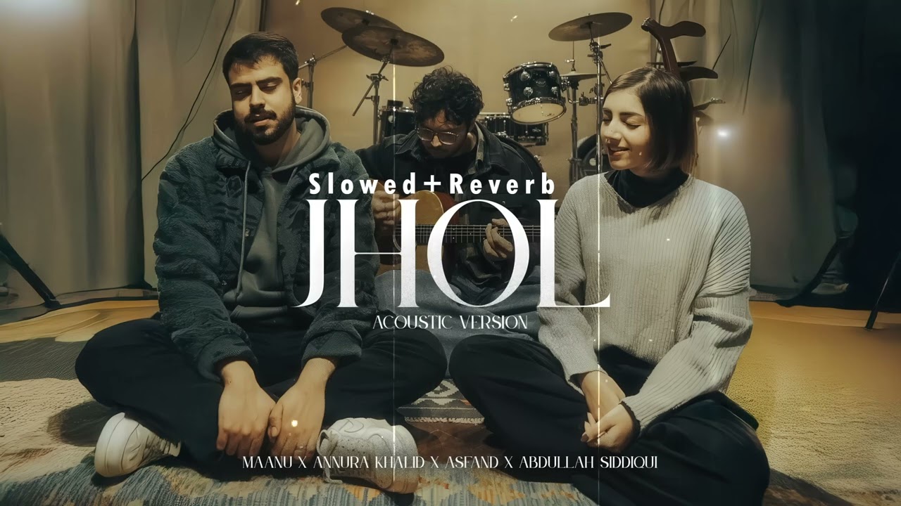 Jhol (Acoustic) (Slowed+Reverb) - Maanu, Annural Khalid