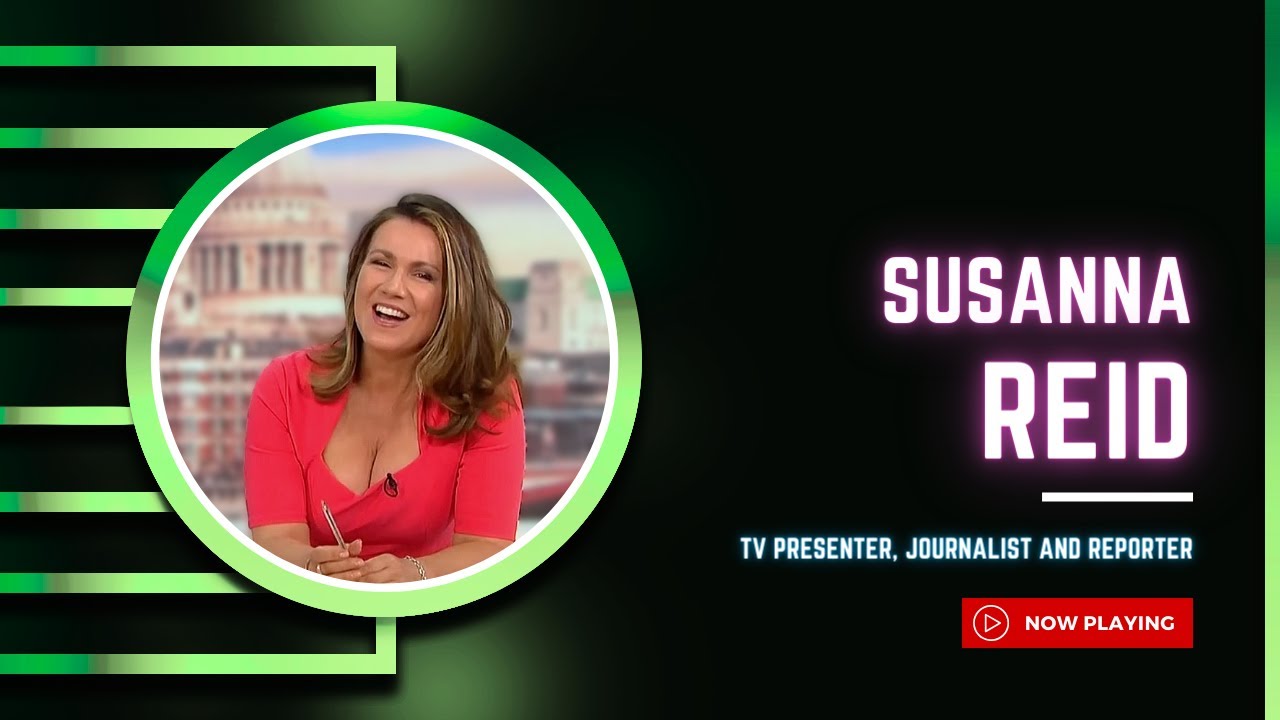 Susanna Reid - TV Presenter, Journalist and Reporter