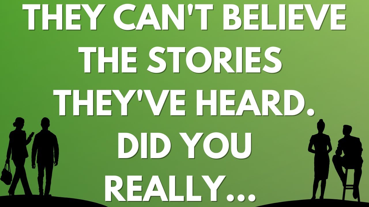 💌 They can't believe the stories they've heard; did you really…
