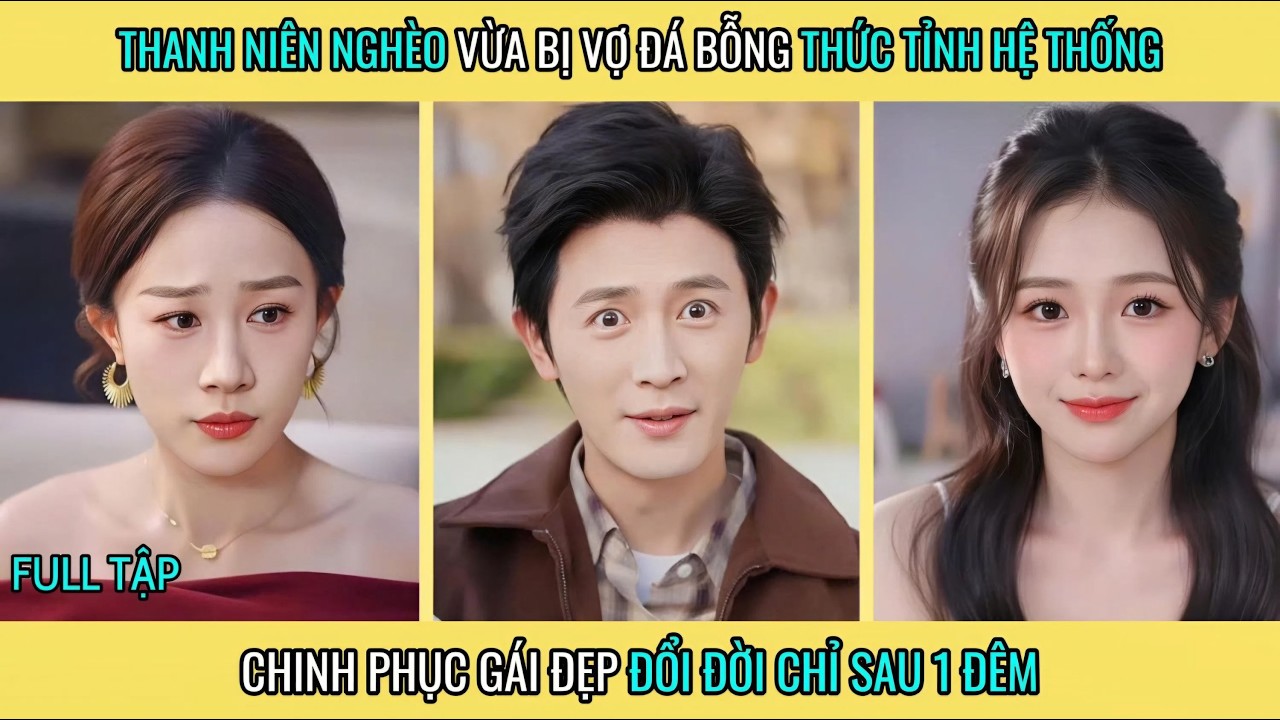 Thanh Niên Nghèo Vừa Bị Vợ Đá Bỗng Thức Tỉnh Hệ Thống Chinh Phục Gái Đẹp Đổi Đời Chỉ Sau 1 Đêm