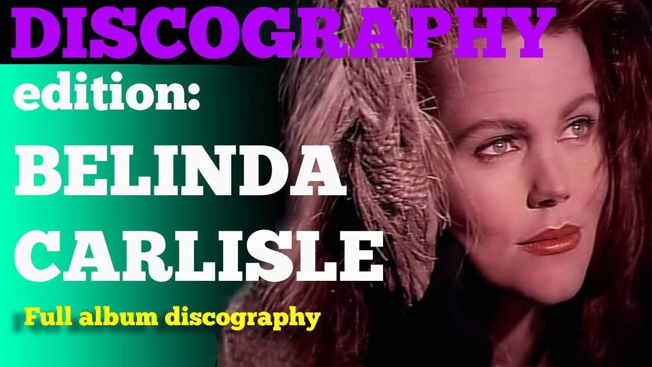 DISCOGRAPHY & CHARTS - (Edition: BELINDA CARLISLE)
