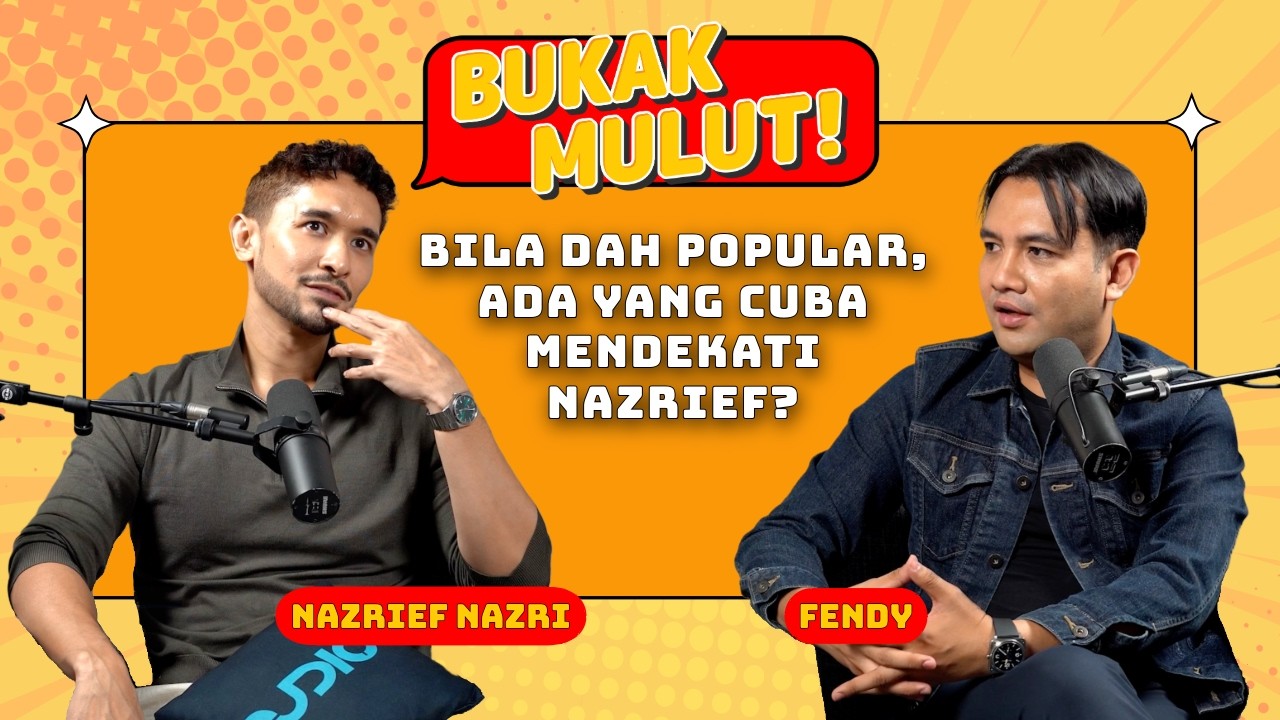 Bila Dah Popular, Ada Yang Cuba Mendekati Nazrief Nazri? | Bukak Mulut
