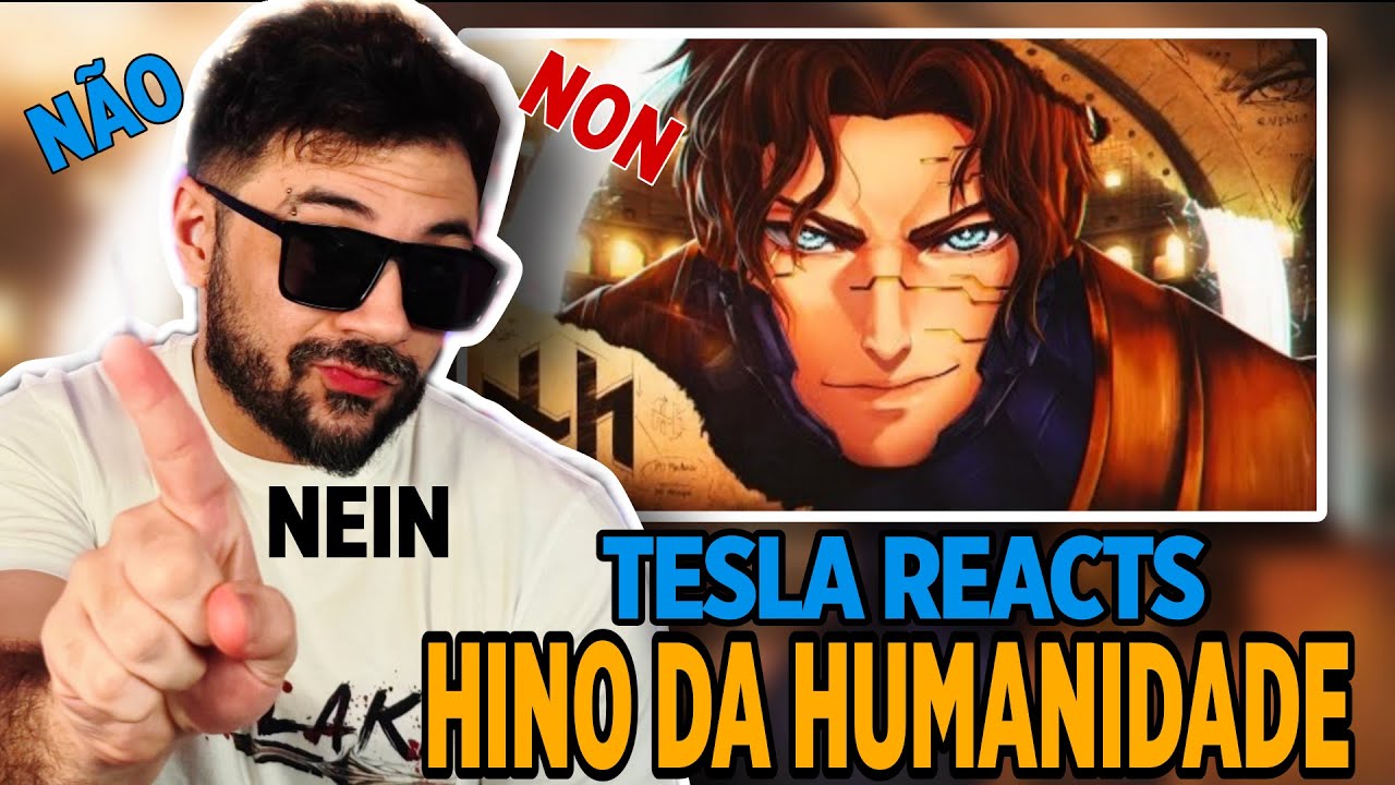DUBLADOR DO TESLA REAGE AO HINO DA HUMANIDADE