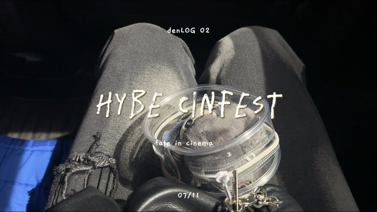 denLOG 02: hybe cinefest 🎥 | fangirling mode ⭐️