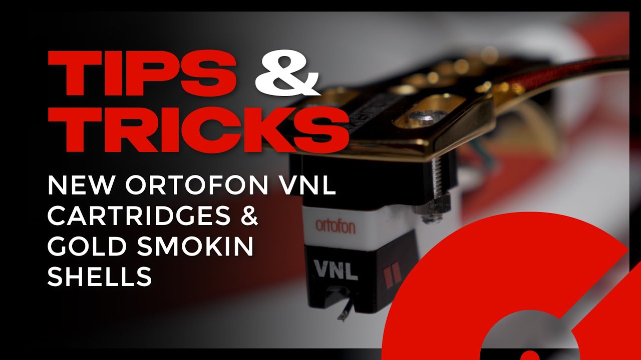 New Ortofon VNL Cartridges & Gold Smokin Shells | Tips and Tricks