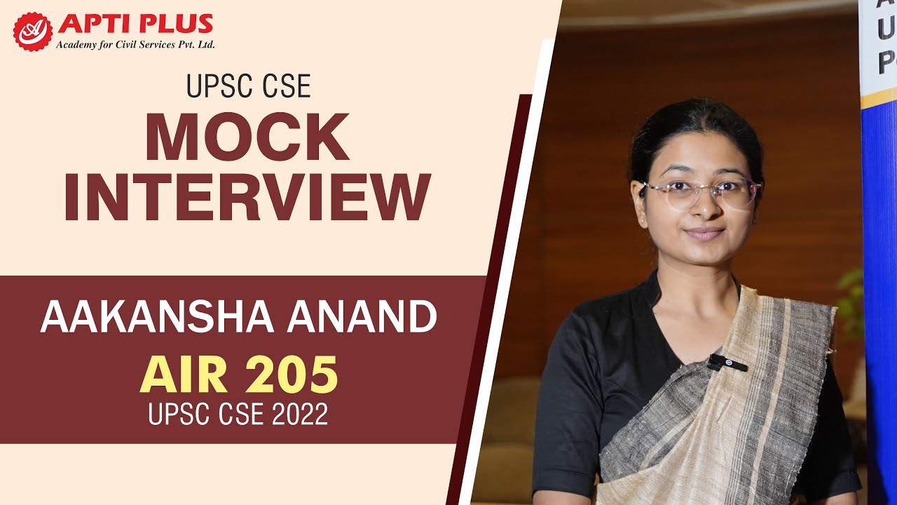 AAKANSHA ANAND |  AIR- 205 - IAS 2022, UPSC CSE 2022 | Topper Mock Interview | APTI PLUS