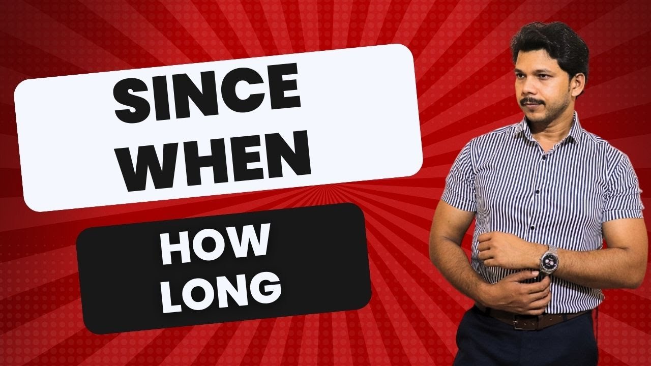 SINCE WHEN AND HOW LONG DIFFERENCE