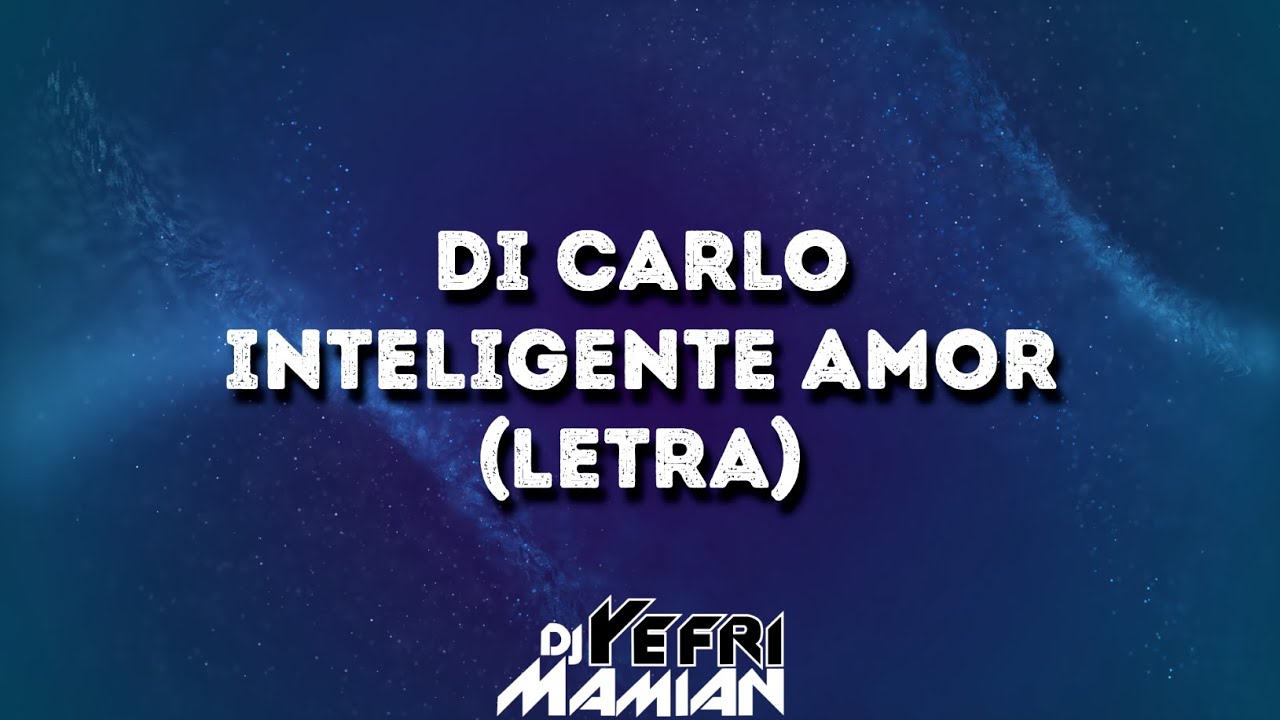 Di Carlo - Inteligente Amor (Letra) | DJYefriMamian