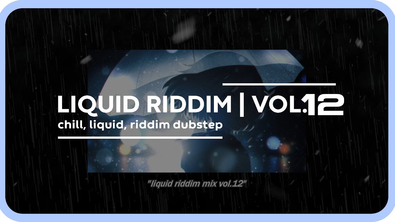 Liquid Riddim Mix Vol.12 (chill, liquid, riddim dubstep)