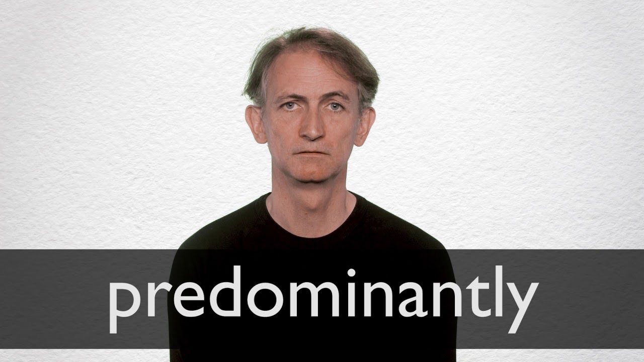 How to pronounce PREDOMINANTLY in British English