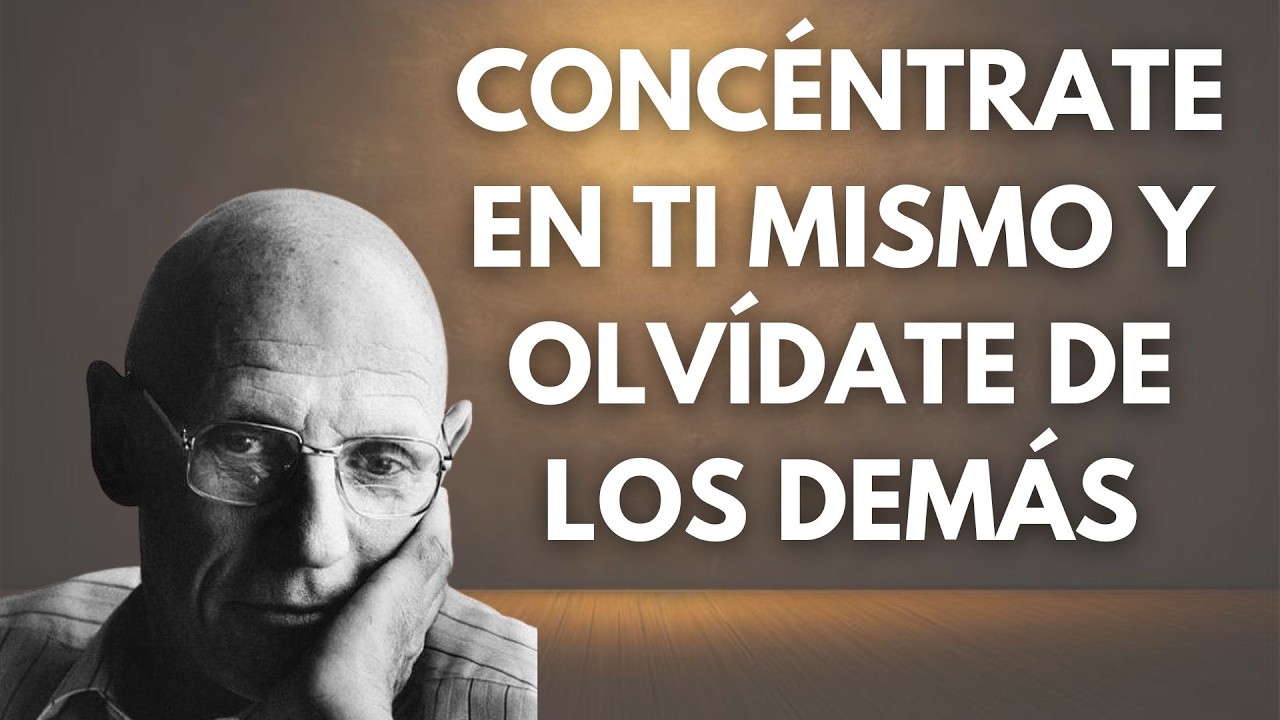 Concéntrate EN TI MISMO (Y OLVIDA A los demás) – Foucault