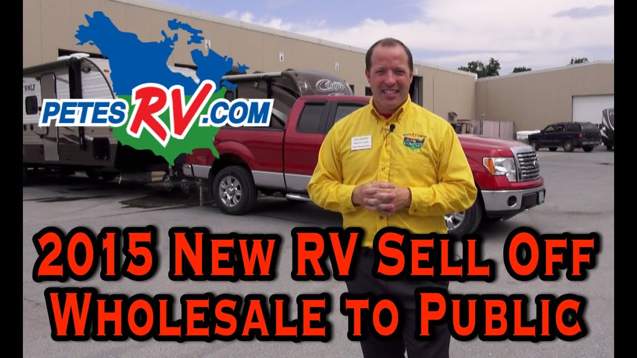 2015 New RV Sell Off | Wholesale Pricing to Public at Pete's RV